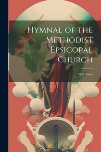 Hymnal of the Methodist Epsicopal Church: With Tunes