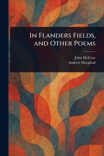 In Flanders Fields, and Other Poems