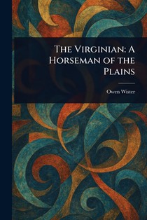 The Virginian: A Horseman of the Plains