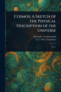 Cosmos: A Sketch of the Physical Description of the Universe