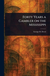 Forty Years a Gambler on the Mississippi