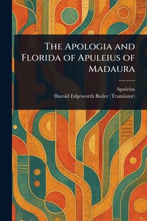 The Apologia and Florida of Apuleius of Madaura