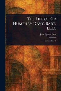 The Life of Sir Humphry Davy, Bart. LL.D.