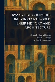 Byzantine Churches in Constantinople: Their History and Architecture