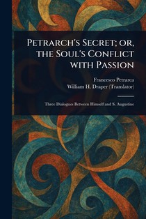 Petrarch's Secret; or, the Soul's Conflict With Passion
