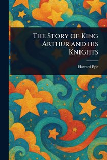 The Story of King Arthur and His Knights