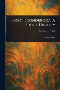 Fort Ticonderoga: A Short History