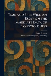 Time and Free Will: An Essay on the Immediate Data of Consciousness