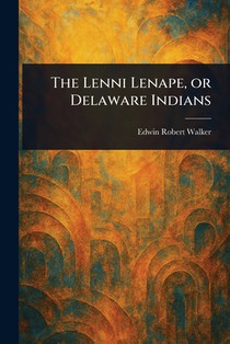 The Lenni Lenape, or Delaware Indians