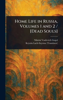Home Life in Russia, Volumes 1 and 2 / [Dead Souls]