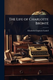 The Life of Charlotte Brontë