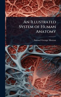 An Illustrated System of Human Anatomy