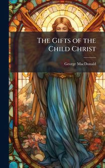 Macdonald, G: Gifts of the Child Christ