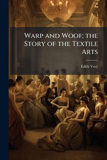 Very, E: Warp and Woof; the Story of the Textile Arts