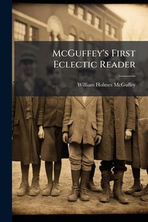 Mcguffey, W: McGuffey's First Eclectic Reader