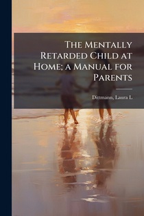 Dittmann, L: Mentally Retarded Child at Home; a Manual for P