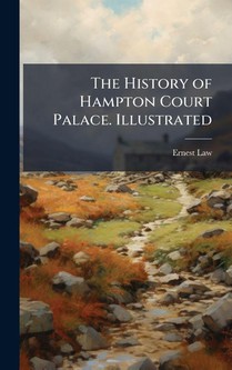 The History of Hampton Court Palace. Illustrated