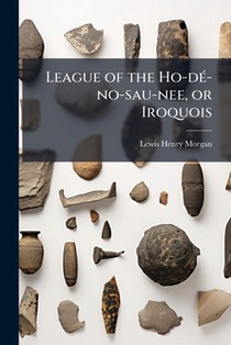 League of the Ho-dÃ(c)-no-sau-nee, or Iroquois