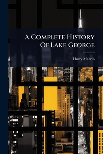 A Complete History Of Lake George