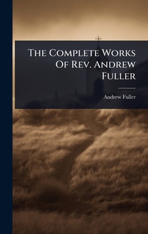 The Complete Works Of Rev. Andrew Fuller