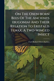 Osten-Sacken, C: On The Oxen-born Bees Of The Ancients (bugo
