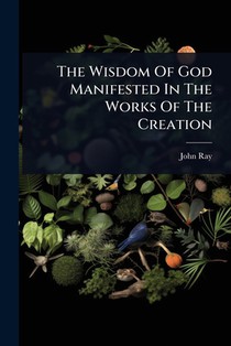 The Wisdom Of God Manifested In The Works Of The Creation
