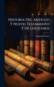 Historia Del Antiguo Y Nuevo Testamento Y De Los Judios