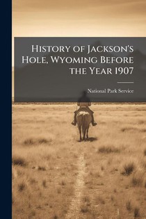 History of Jackson's Hole, Wyoming Before the Year 1907