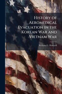Howard, W: History of Aeromedical Evacuation in the Korean W