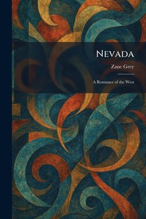 Nevada: A Romance of the West