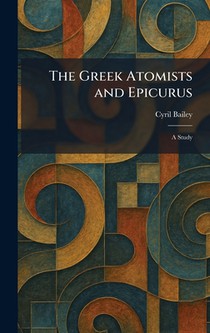 The Greek Atomists and Epicurus: A Study