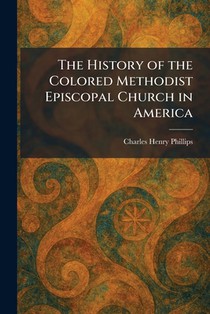 The History of the Colored Methodist Episcopal Church in America