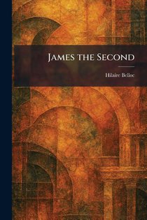 Belloc, H: James the Second