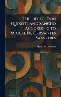 The Life of Don Quixote and Sancho According to Miguel De Cervantes Saavedra