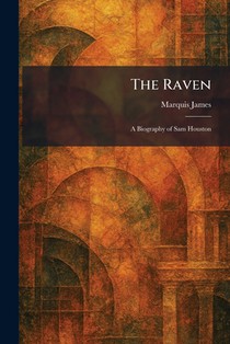 The Raven: A Biography of Sam Houston