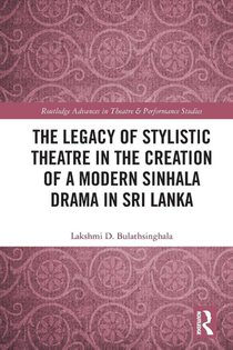 The Legacy of Stylistic Theatre in the Creation of a Modern Sinhala Drama in Sri Lanka
