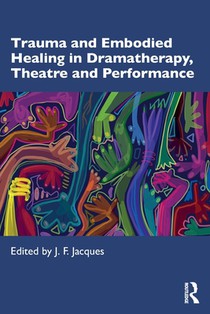 Trauma and Embodied Healing in Dramatherapy, Theatre and Performance voorzijde