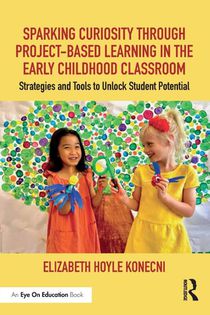 Sparking Curiosity through Project-Based Learning in the Early Childhood Classroom
