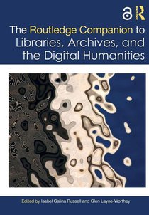 The Routledge Companion to Libraries, Archives, and the Digital Humanities