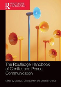 The Routledge Handbook of Conflict and Peace Communication