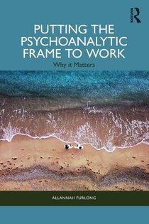 Putting the Psychoanalytic Frame to Work