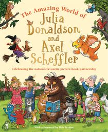 The Amazing World of Julia Donaldson and Axel Scheffler voorzijde