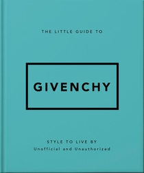 The Little Guide to Givenchy