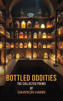 Bottled Oddities: The Collected Poems of Dawson Hann