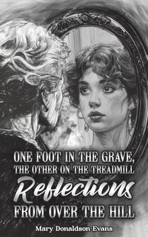 One Foot in the Grave, the Other on the Treadmill: Reflections from Over the Hill