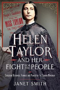 Helen Taylor and Her Fight for the People: Education Reformer, Feminist and Pioneer of the Labour Movement