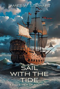 Sail with the Tide: a Dad's View of Addiction
