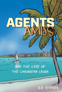 Steiner, D: Agents Amiss and The Case of the Caribbean Crook