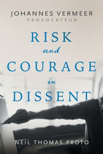 Johannes Vermeer-Provocateur: Risk and Courage in Dissent