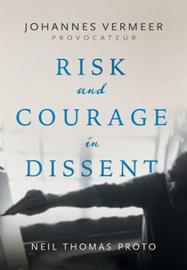 Johannes Vermeer-Provocateur: Risk and Courage in Dissent